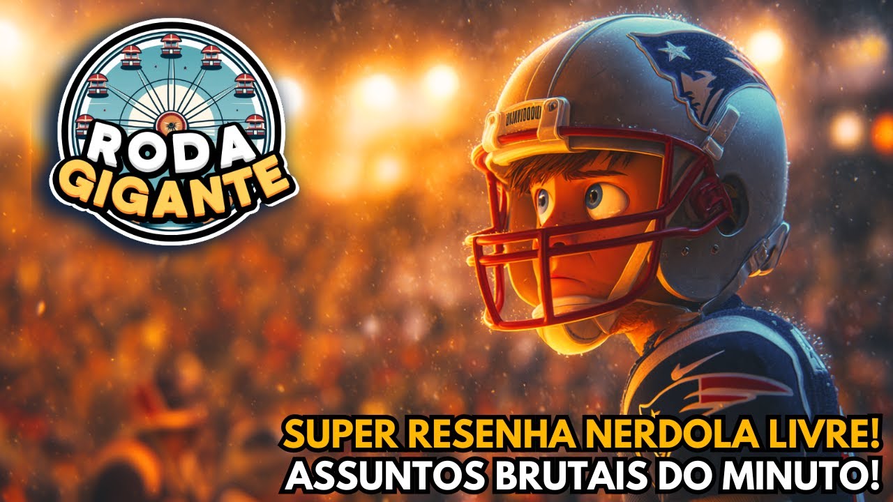 RODA GIGANTE: PREPARE SEU SUPER BOWL QUE A RESENHA VAI COMEÇAR!