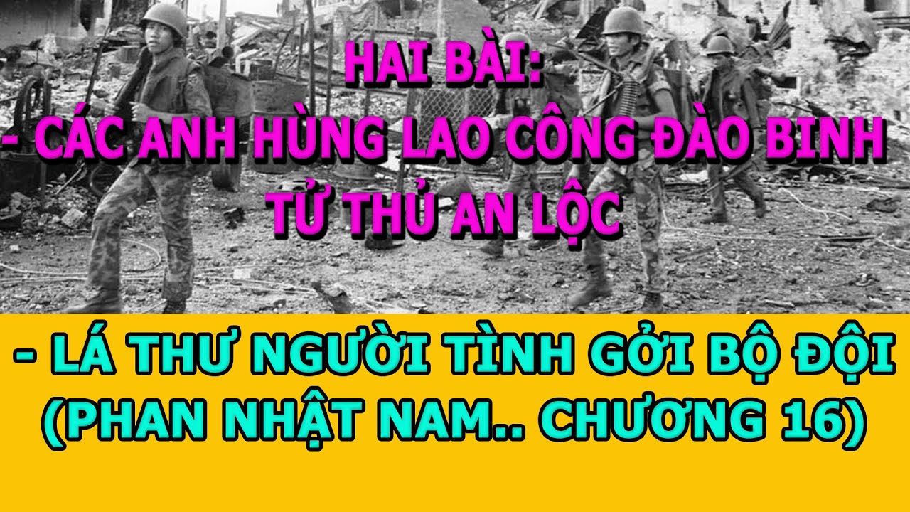 Hai Bài: Những Anh Hùng Lao Công Đào Binh Tử Thủ An Lộc và  - Thư Người Tình Gởi Bộ Đội Bắc Việt