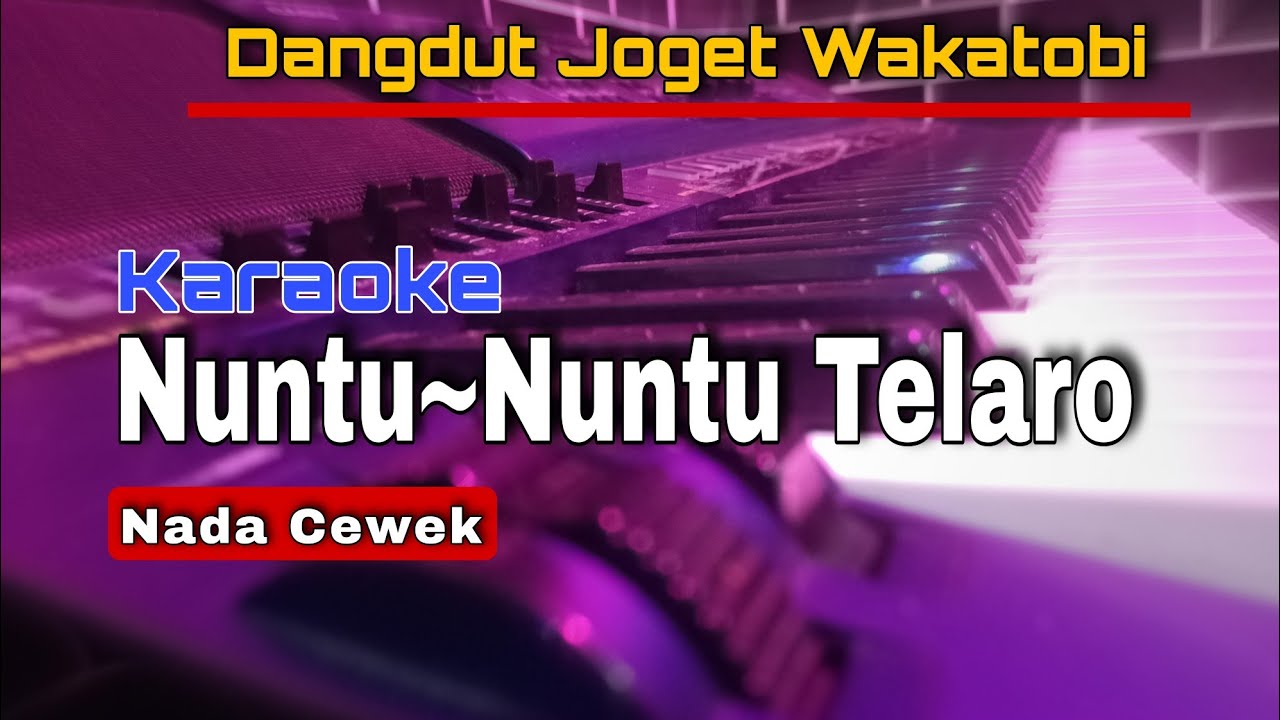 NUNTU~NUNTU TELARO || Karaoke nada Cewek/wanita || Lirik Wanci