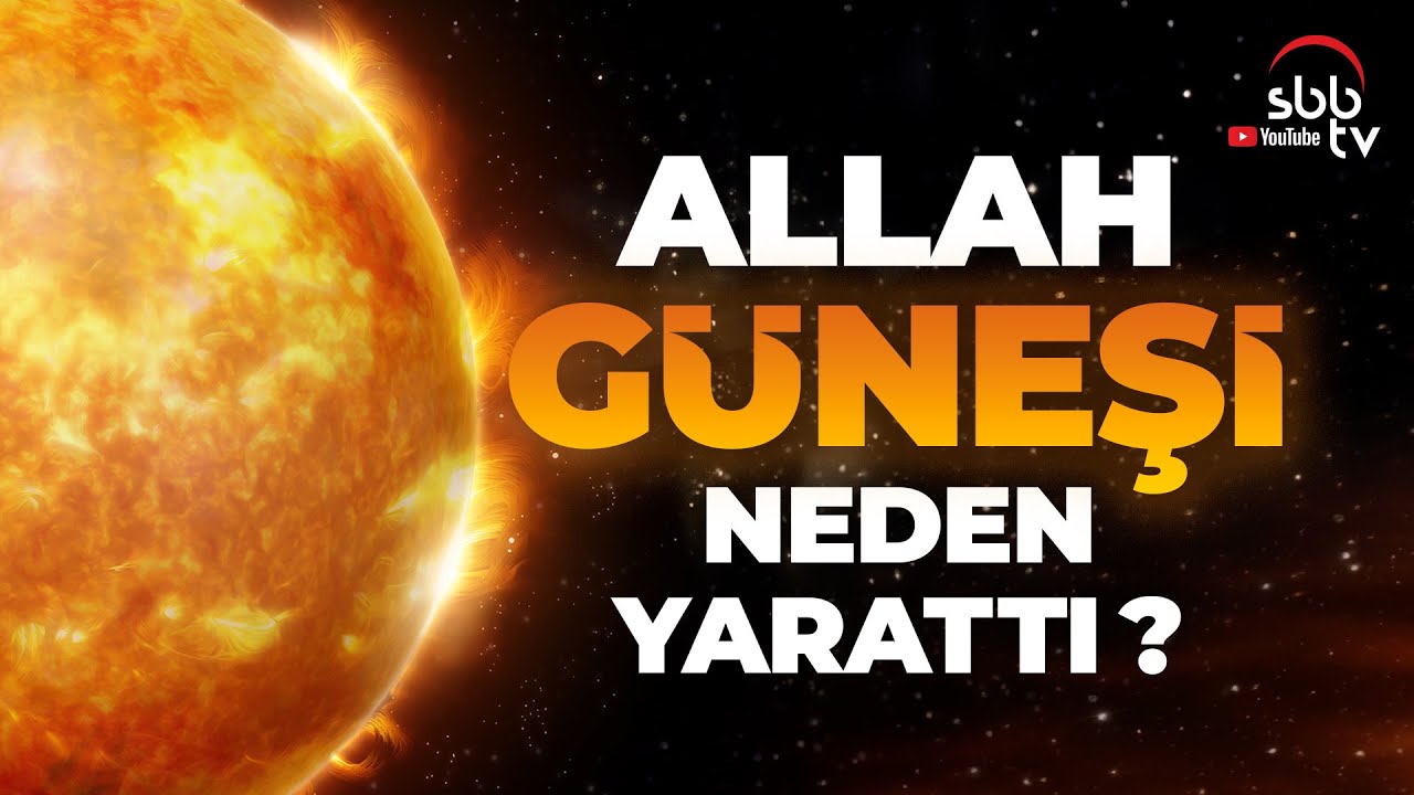 Allah Güneşi Neden Yarattı?