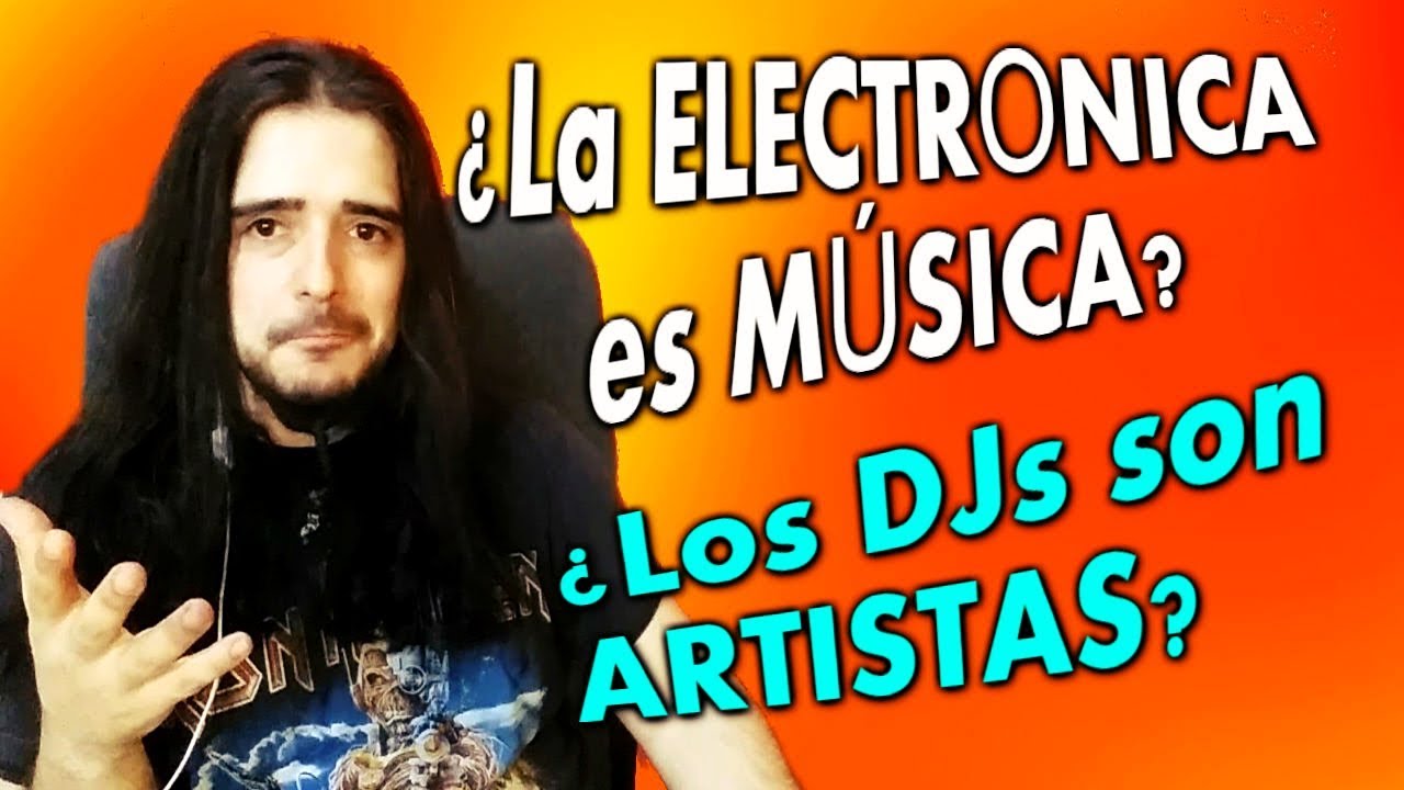 ¿La ELECTRÓNICA es MÚSICA? ¿Son los DJs ARTISTAS?