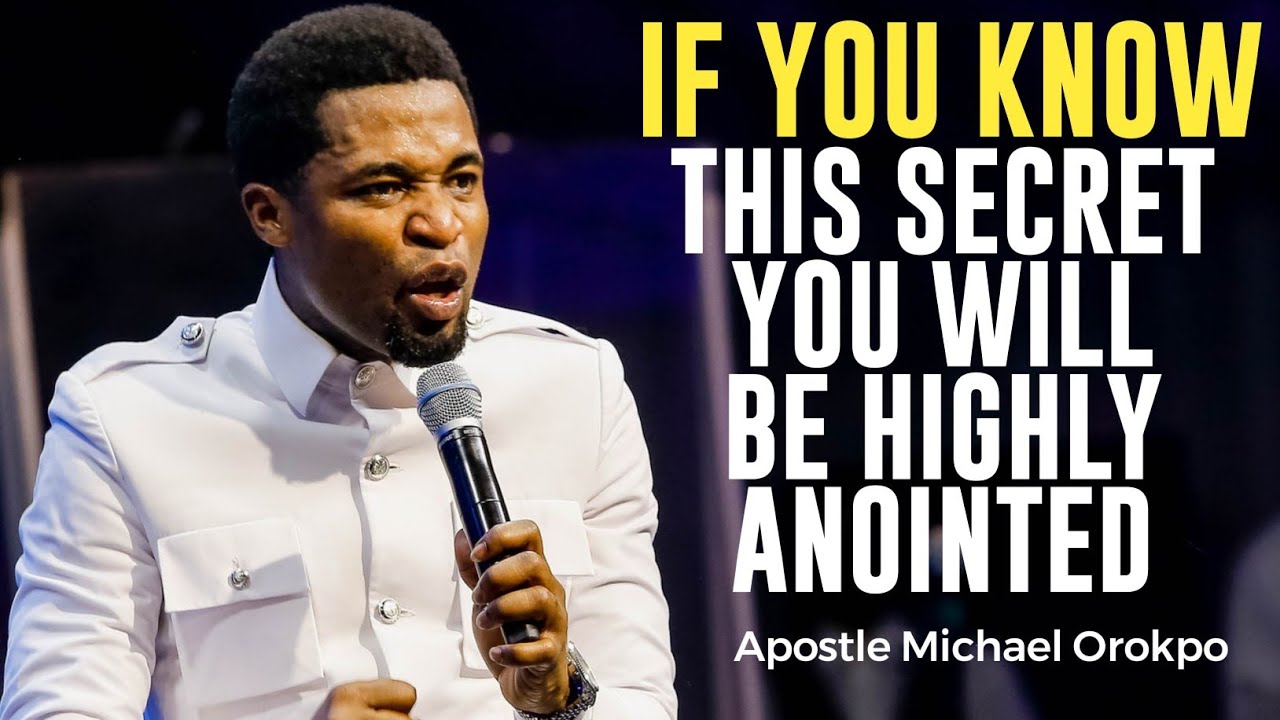 IF YOU KNOW THIS SECRET YOU WILL BE HIGHLY ANOINTED||APOSTLE MICHAEL OROKPO