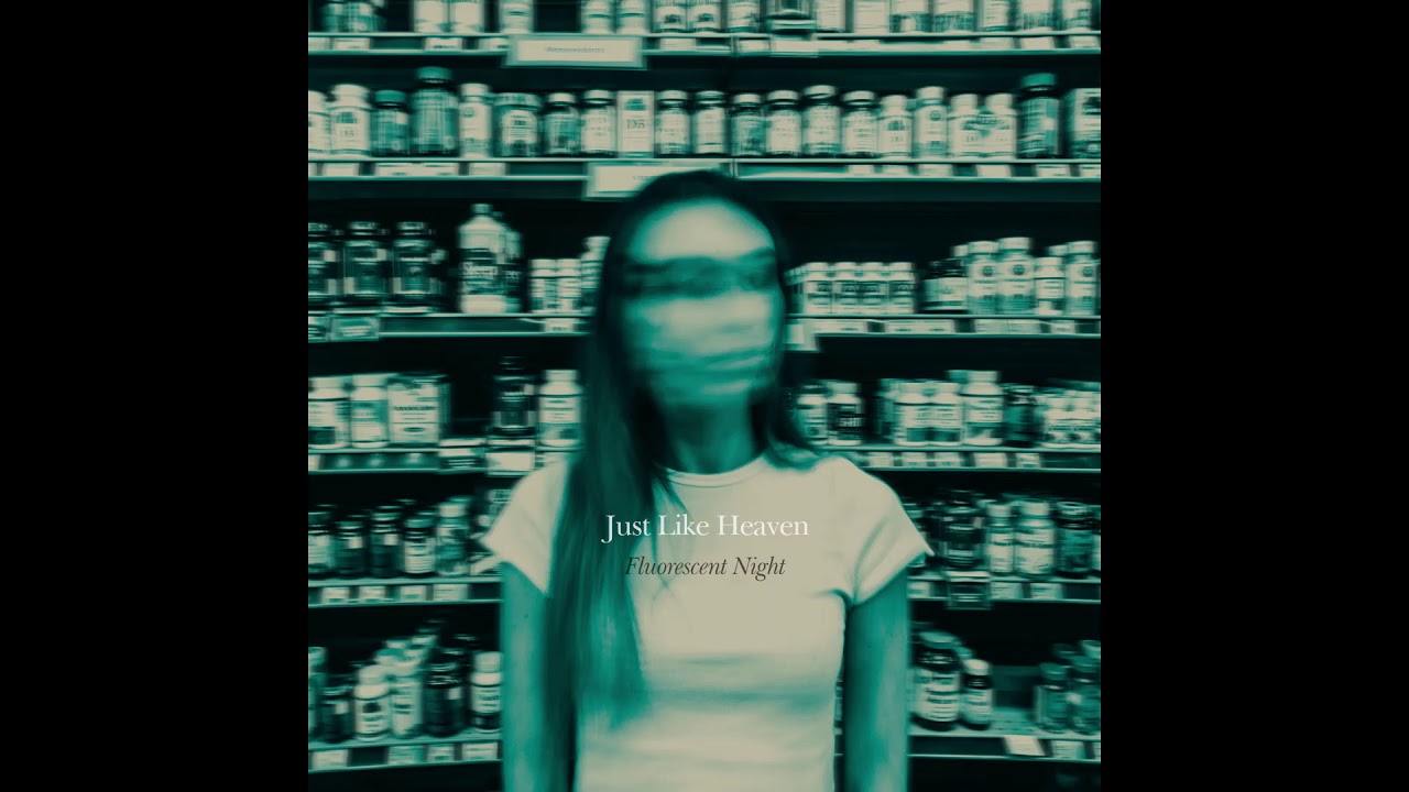 Just Like Heaven - "Fluorescent Night"