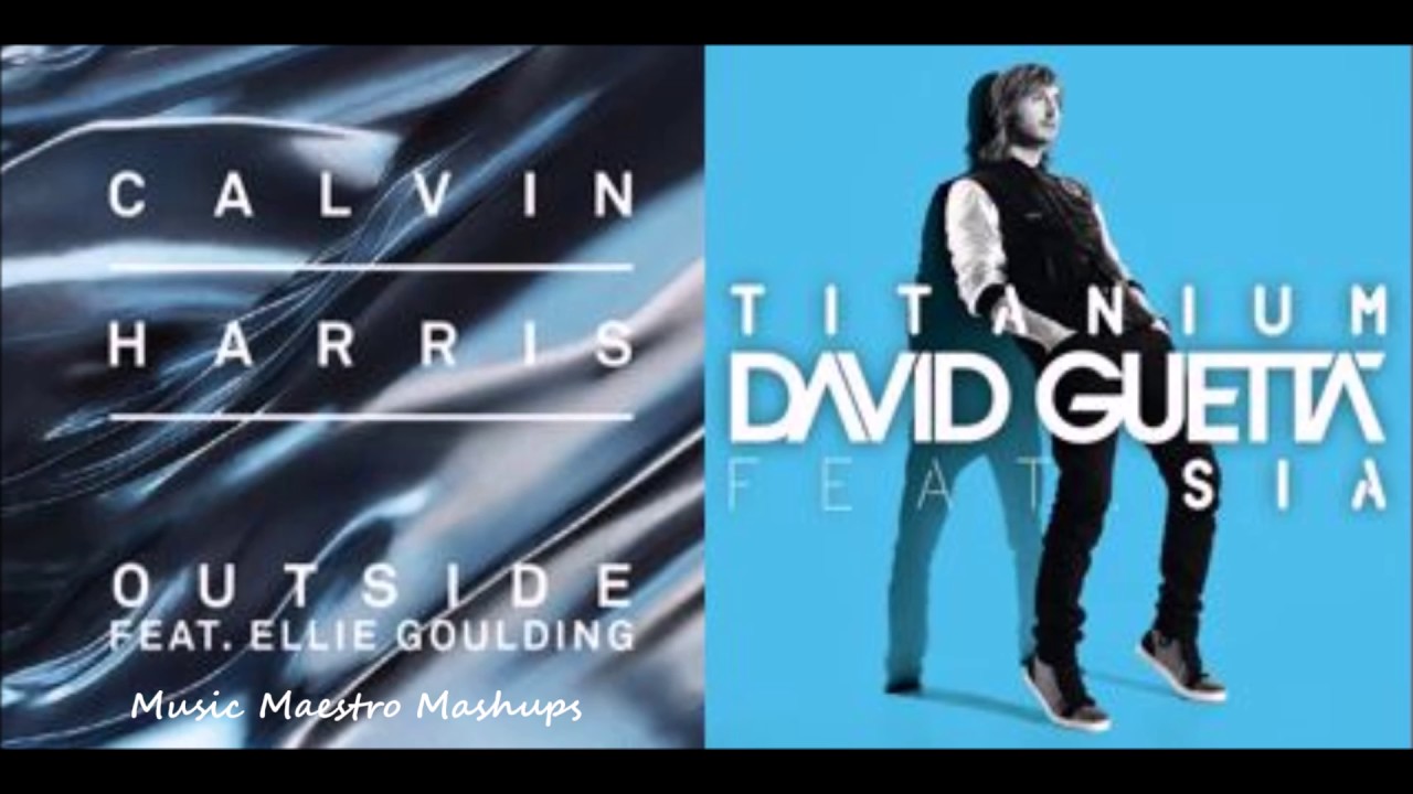 Outside/Titanium [Mashup] - Calvin Harris, Sia & Ellie Goulding