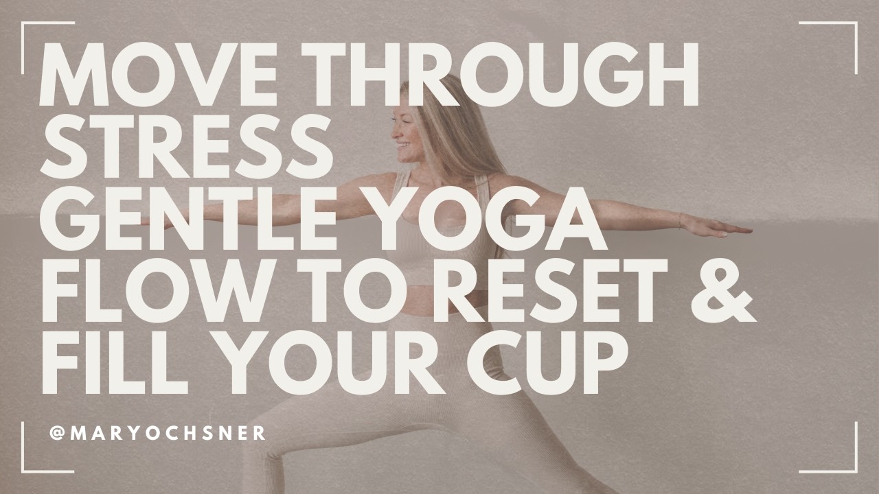 Move Through Stress | Gentle Yoga Flow to Reset & Fill Your Cup