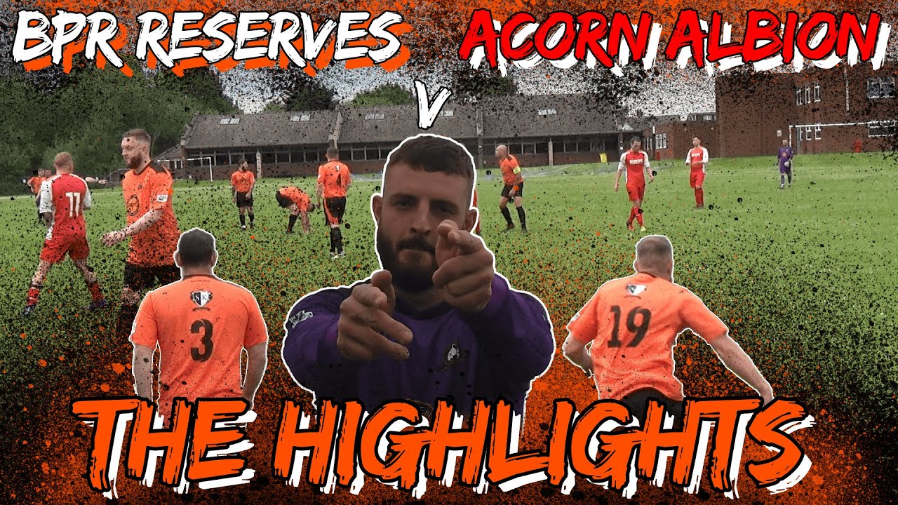 BPR Reserves V Acorn Albion - The Highlights - SUNDAY LEAGUE FOOTBALL