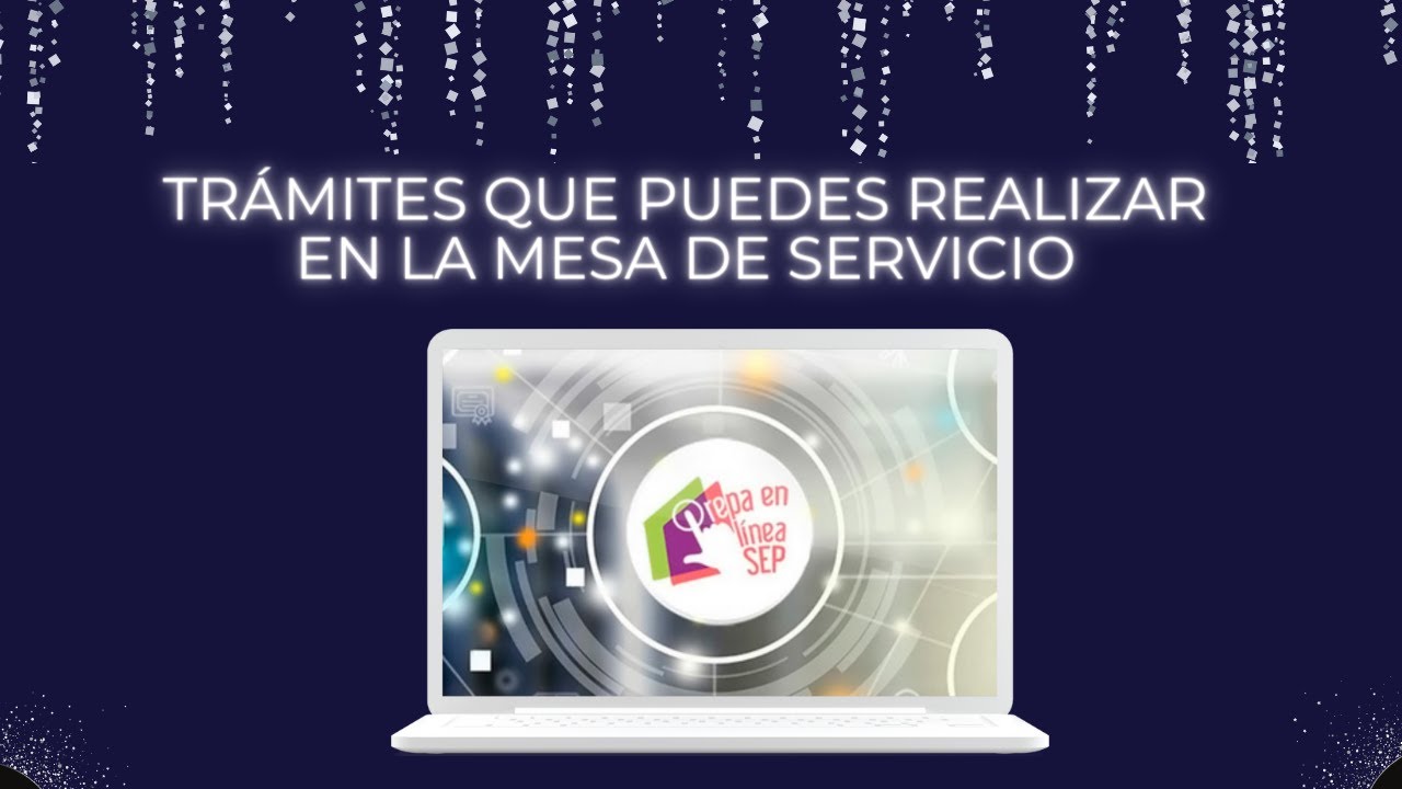 Trámites que puedes realizar en la Mesa de servicio Prepa en Línea-SEP