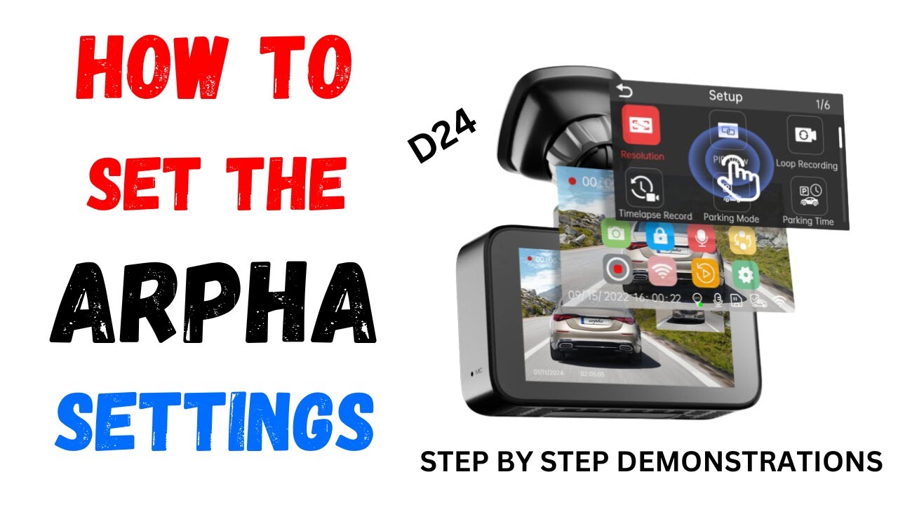 HOW TO SET THE DASH CAM SETTINGS ARPHA D24  HOW TO PLAY BACK VIDEOS STEP BY STEP DEMONSTRATIONS