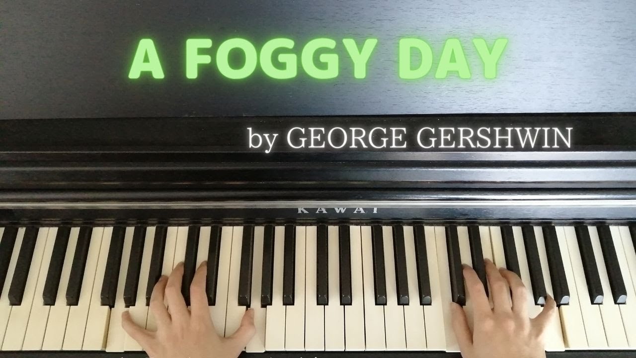 Song piano【A FOGGY DAY】by GEORGE GERSHWIN