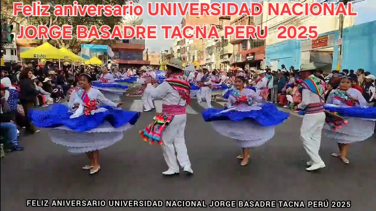 GRAN PASACALLE X EL Feliz aniversario UNIVERSIDAD NACIONAL JORGE BASADRE TACNA PERÚ 2025