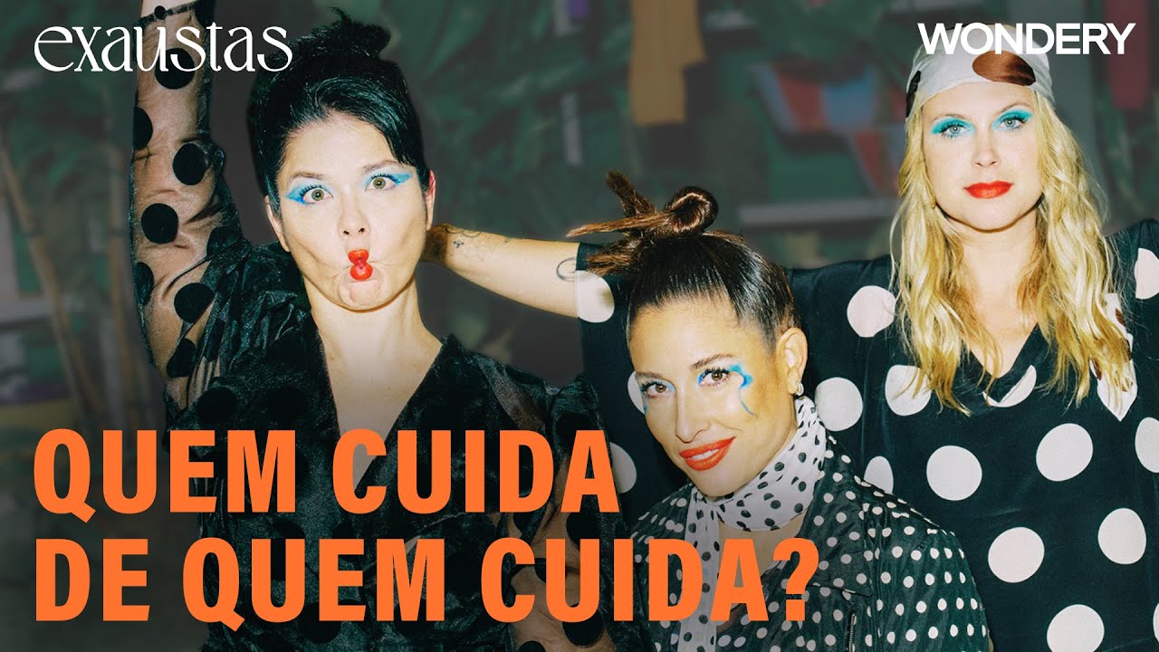[EPIS&Oacute;DIO] Quem Cuida de Quem Cuida? | Exaustas