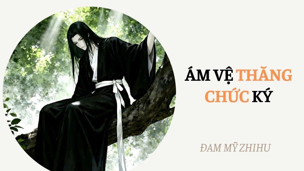BOY LOVE FULL | ÁM VỆ THĂNG CHỨC KÝ | Đam Mỹ Zhihu