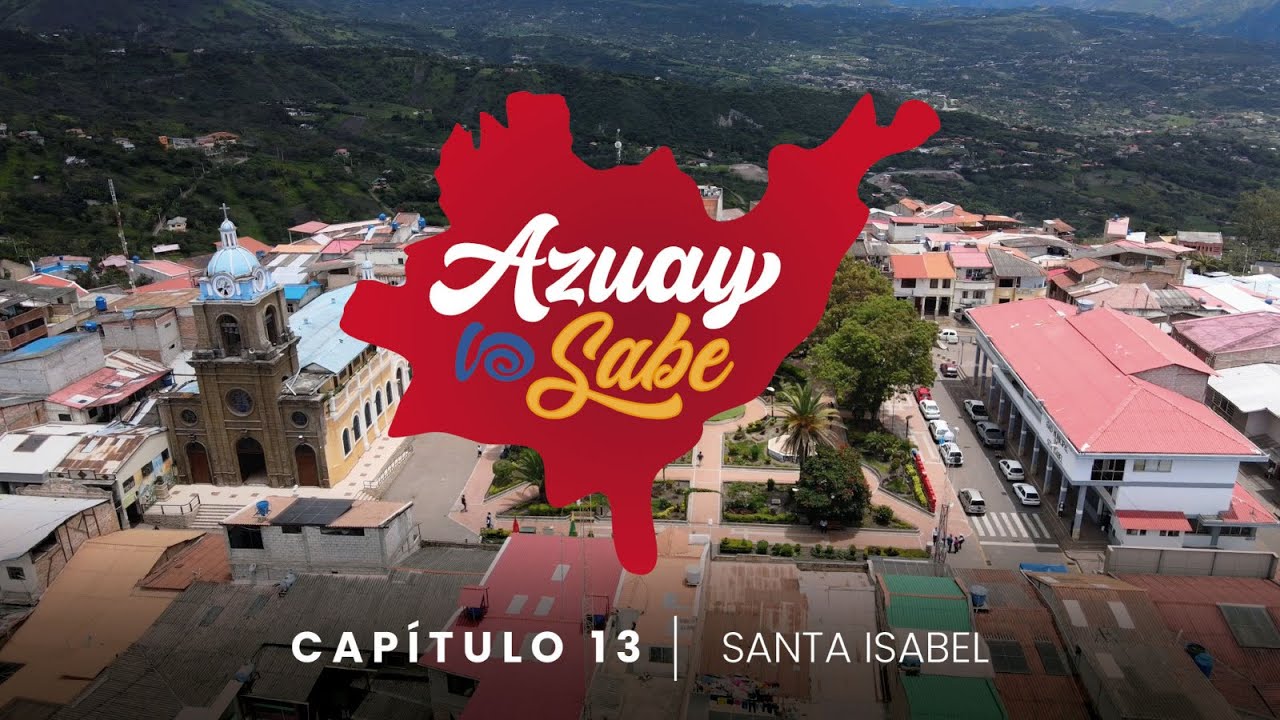 Azuay lo Sabe, cap&iacute;tulo XIII Santa Isabel