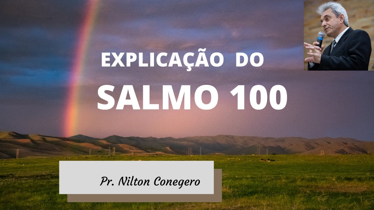 ESTUDO DO SALMO 100 - Pregação Pr. Nilton Conegero