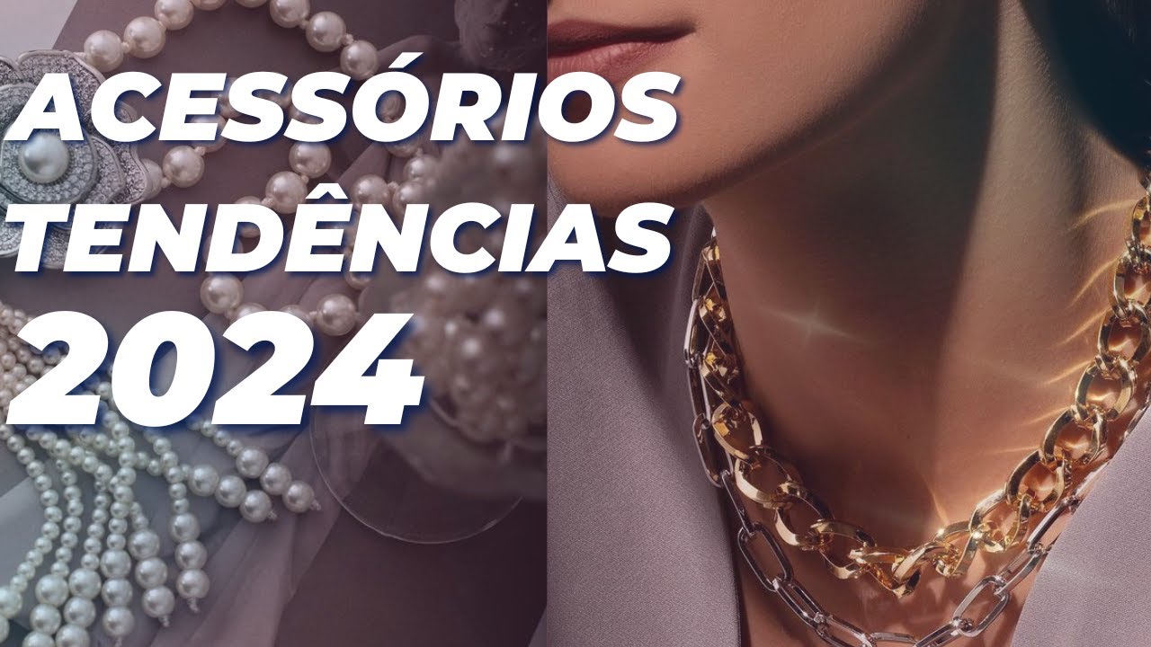 6 TENDÊNCIAS DE ACESSÓRIOS PARA 2024; CONFIRA!