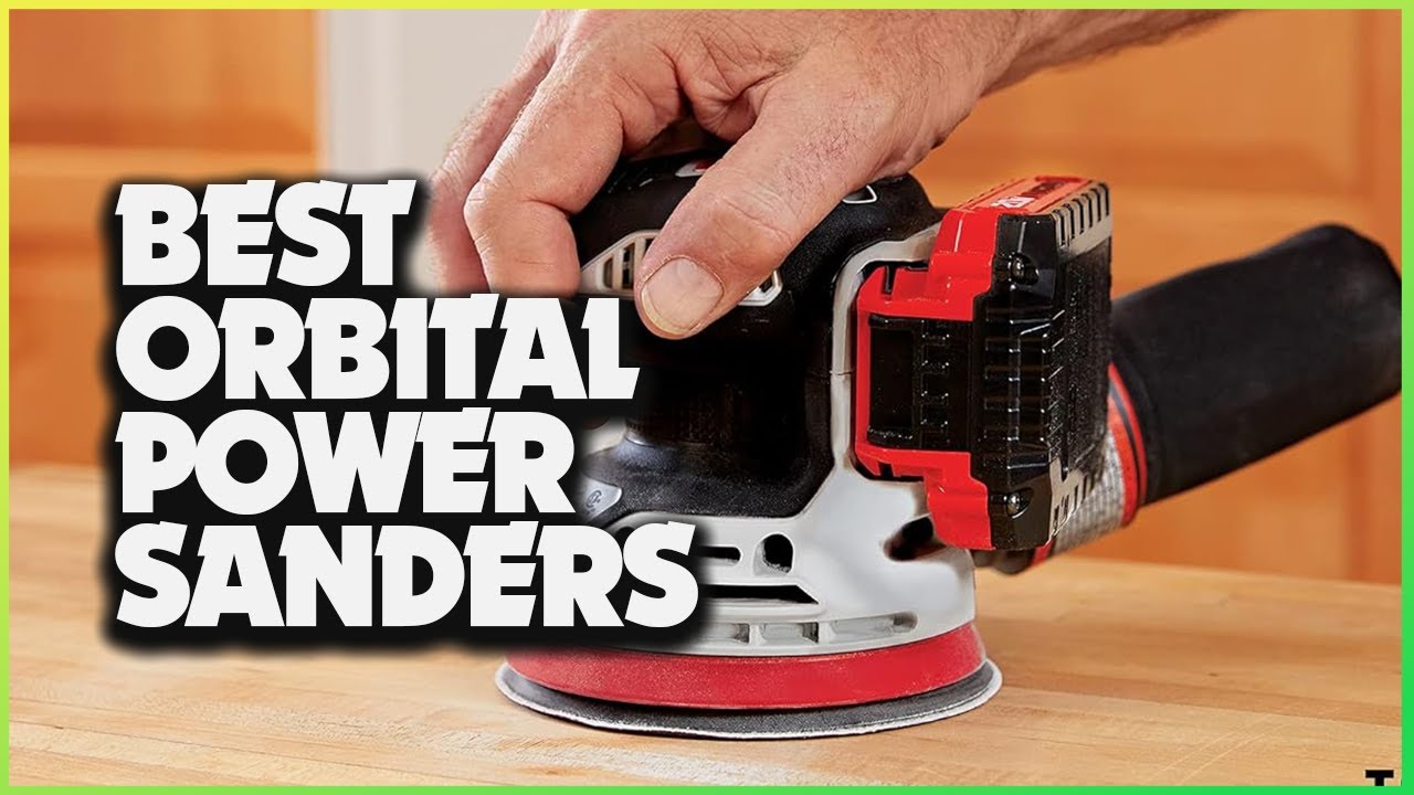 Orbital Power Sanders: Ultimate Guide to the Best Options