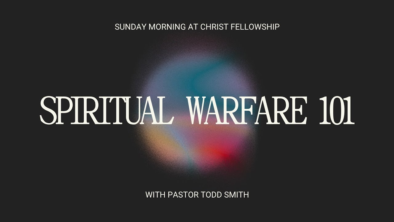 08.10.25 | SPIRITUAL WARFARE 101 | PASTOR TODD SMITH