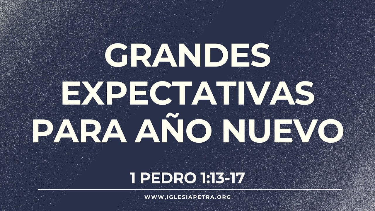 Grandes expectativas para año nuevo - 1 Pedro 1:13-17 | Hamilton Rizo
