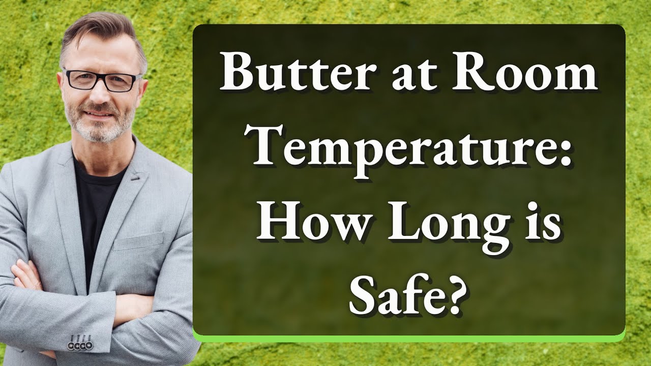 Butter at Room Temperature: How Long is Safe?