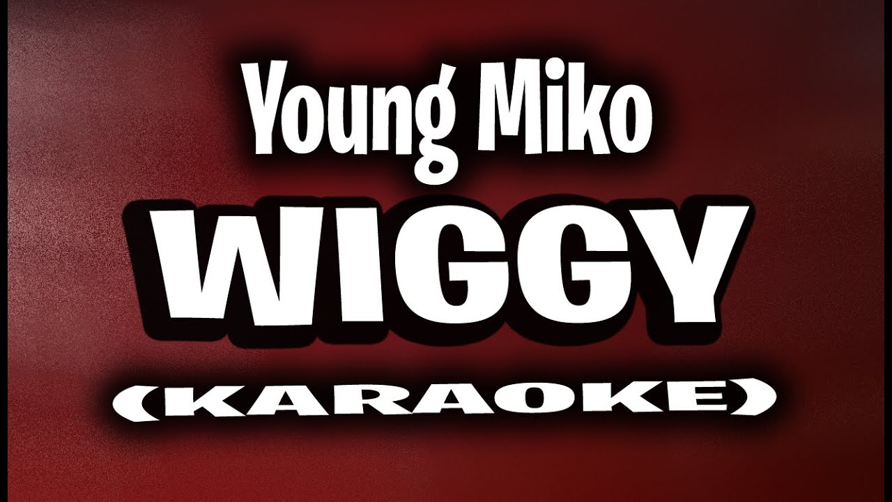 Young Miko - wiggy (KARAOKE - INSTRUMENTAL)