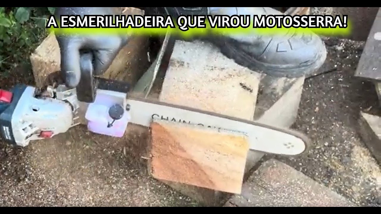 TRANSFORMEI MINHA ESMERILHADEIRA EM MOTOSSERRA