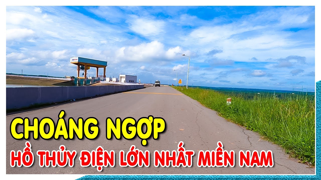 Hành trình vào Vĩnh Cửu CHOÁNG NGỢP HỒ THỦY ĐIỆN TRỊ AN hồ thủy điện lớn nhất miền nam