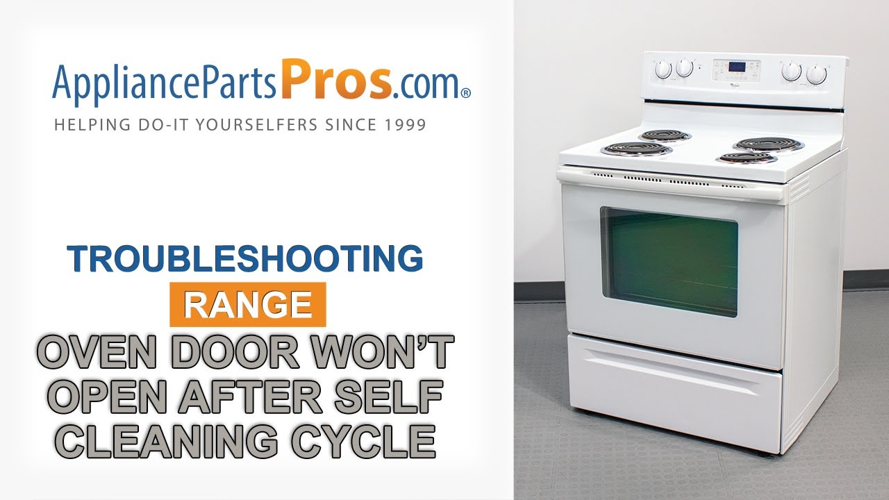 Range Oven Door Won’t Open After Self Clean Cycle - Top 4 Reasons/Fixes - Kenmore, Whirlpool, GE etc