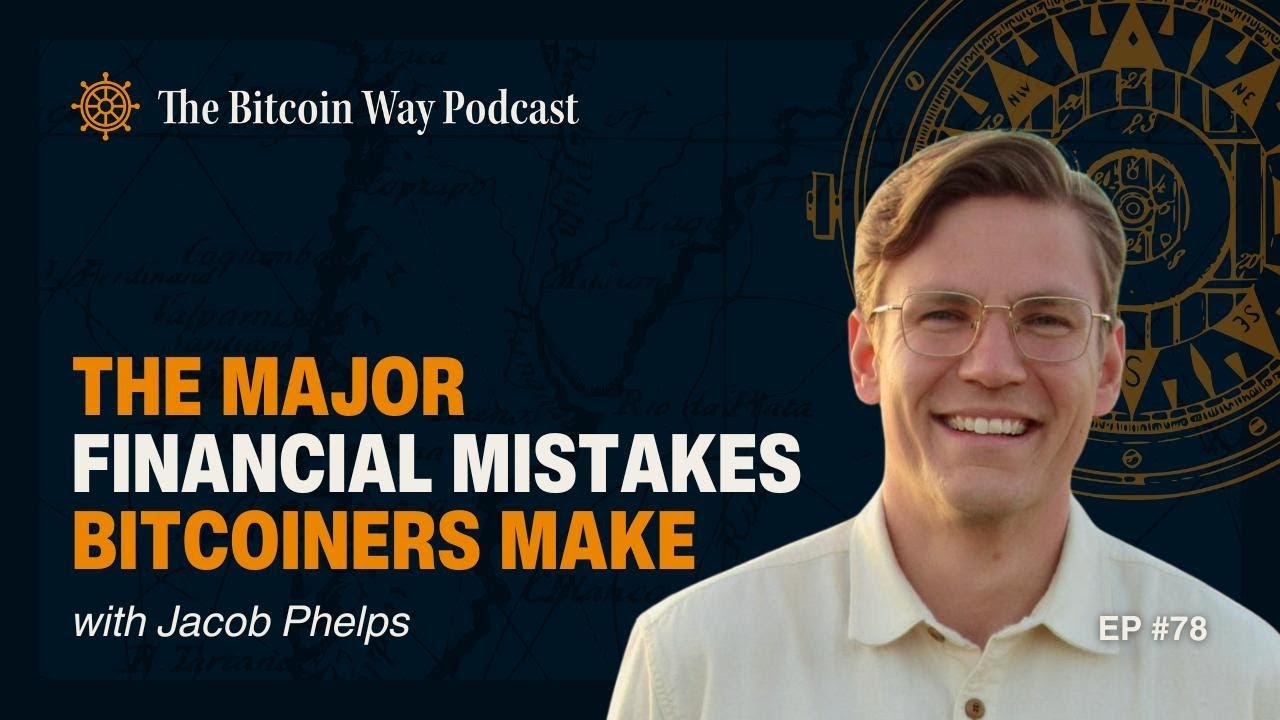 The Major Financial Mistakes Bitcoiners Make with Jacob Phelps | Ep. #78