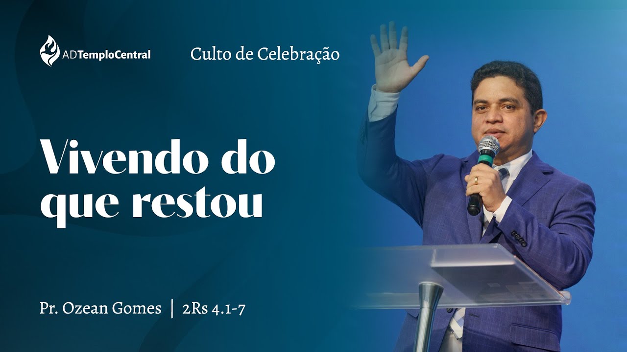 AD Templo Central Noite l Pr. Ozean Gomes - Vivendo do que restou. 2Rs 4.1-7