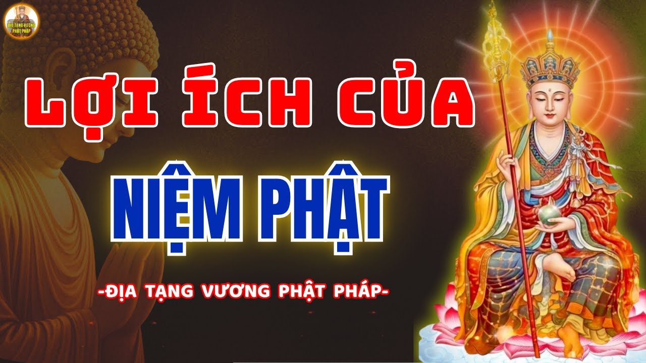 ĐỊA TẠNG VƯƠNG PHẬT PHÁP DẠY Lợi Ích Của Người Niệm Phật Giúp Cuộc Sống Hết Khổ Đau Hạnh Phúc Sẽ Đến