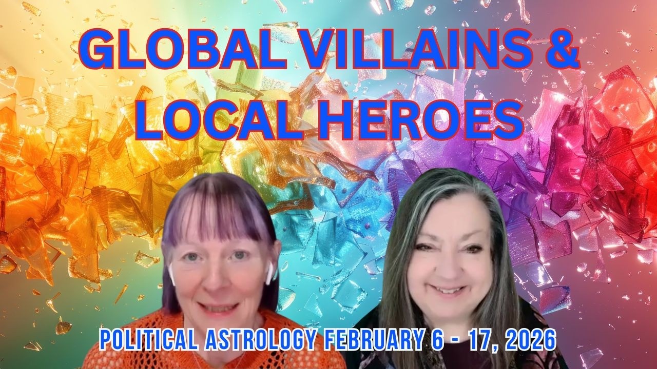 GLOBAL VILLAINS & LOCAL HEROES: Political Astrology Feb. 6-17, 2026