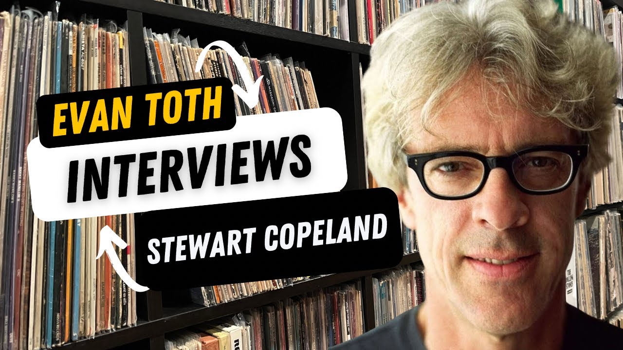Stewart Copeland: The Evan Toth Interview, 6/15/23