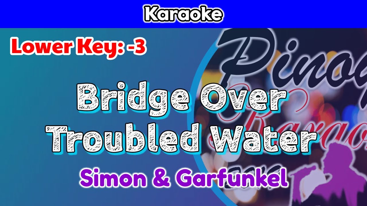 Bridge Over Troubled Water by Simon & Garfunkel (Karaoke : Lower Key : -3)