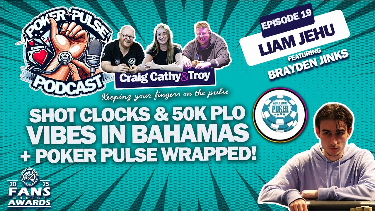 Ep 19 - Shot Clocks & WSOP Paradise 50K PLO Vibes in Bahamas with Liam Jehu + Poker Pulse Wrapped!