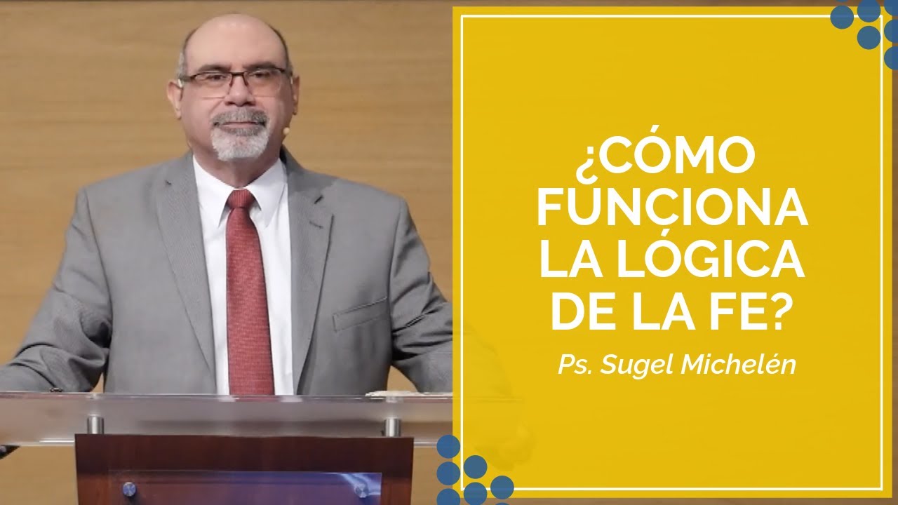 &iquest;C&oacute;mo funciona la l&oacute;gica de la fe? | Ps. Sugel Michel&eacute;n