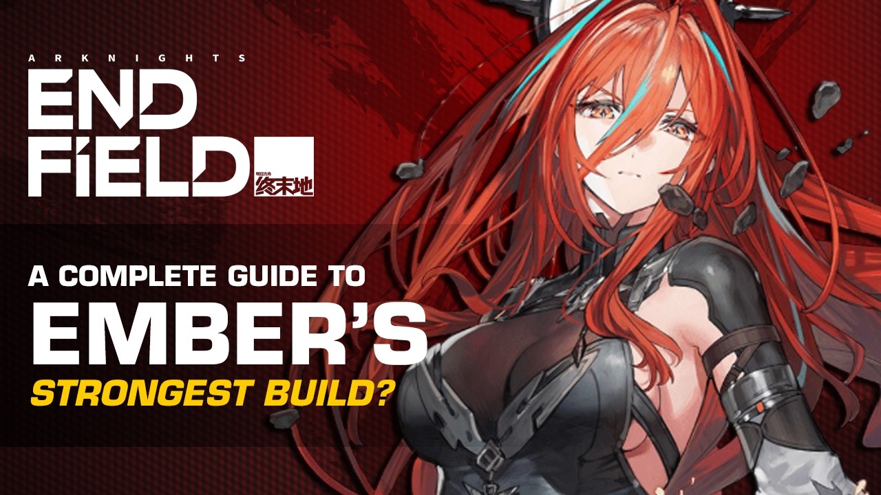 Ember Guide: The Ultimate Stagger x Finisher Build | Arknights: Endfield