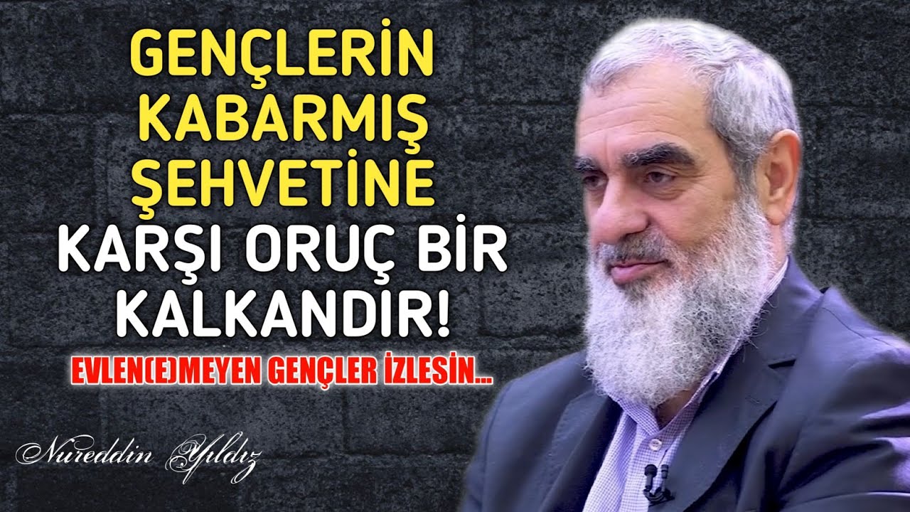 GENÇLERİN KABARMIŞ ŞEHVETİNE KARŞI ORUÇ BİR KALKANDIR!  [Evlen(e)meyen gençler izlesin] | N. Yıldız