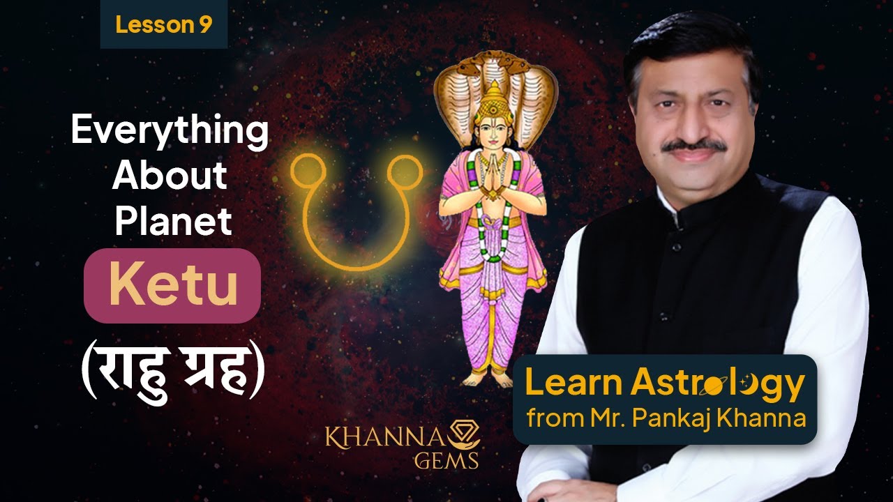 Learn Astrology from Mr. Pankaj Khanna | Lesson 9: Everything about Planet Ketu (केतु ग्रह)