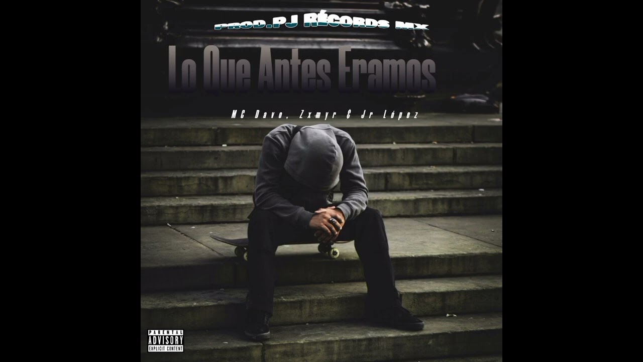Lo Que Antes Eramos  - MC Davo, Zxmyr & Jr López [Prod.PJ Récords MX]