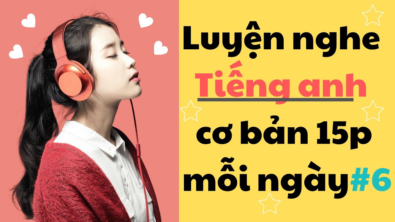 Thử thách Luyện Nghe Tiếng Anh Cơ Bản 15 phút mỗi ngày - Part 6