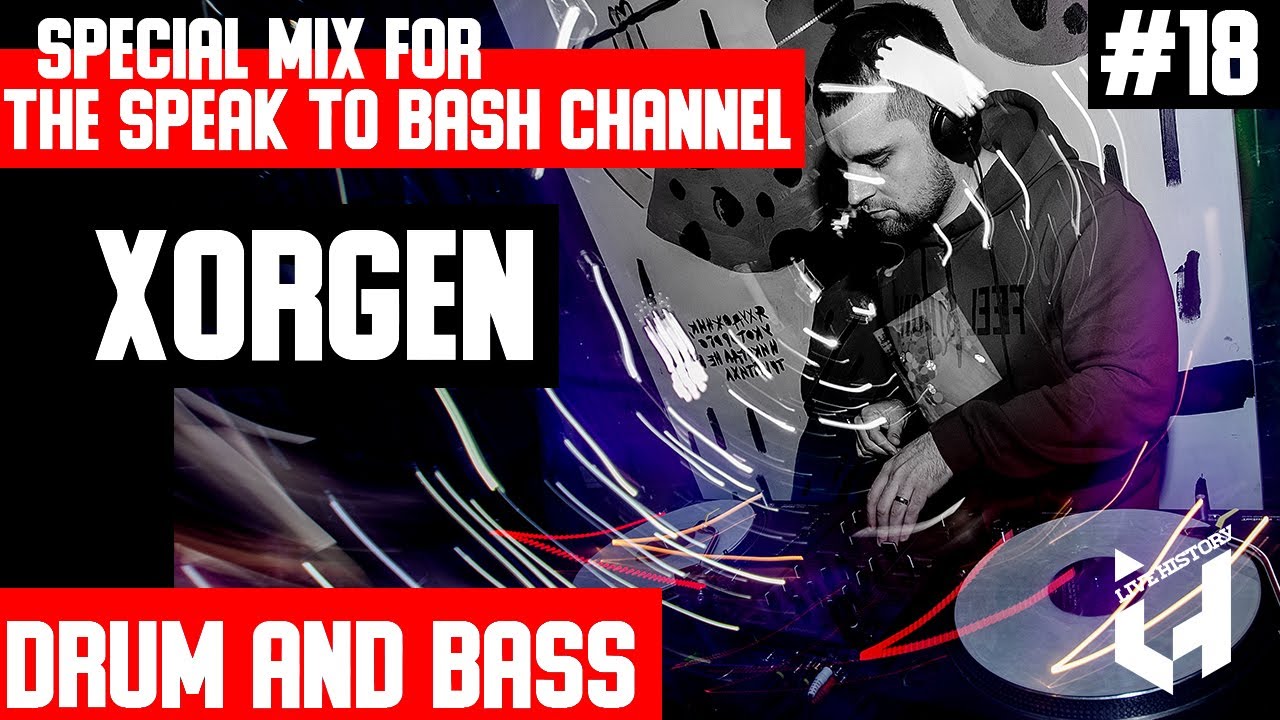 XORGEN -Live History - Special mix for the SPEAK TO BASH Channel #18  Drum and Bass