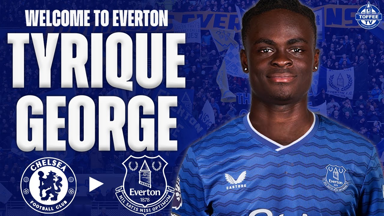 EVERTON SIGN TYRIQUE GEORGE FROM CHELSEA!