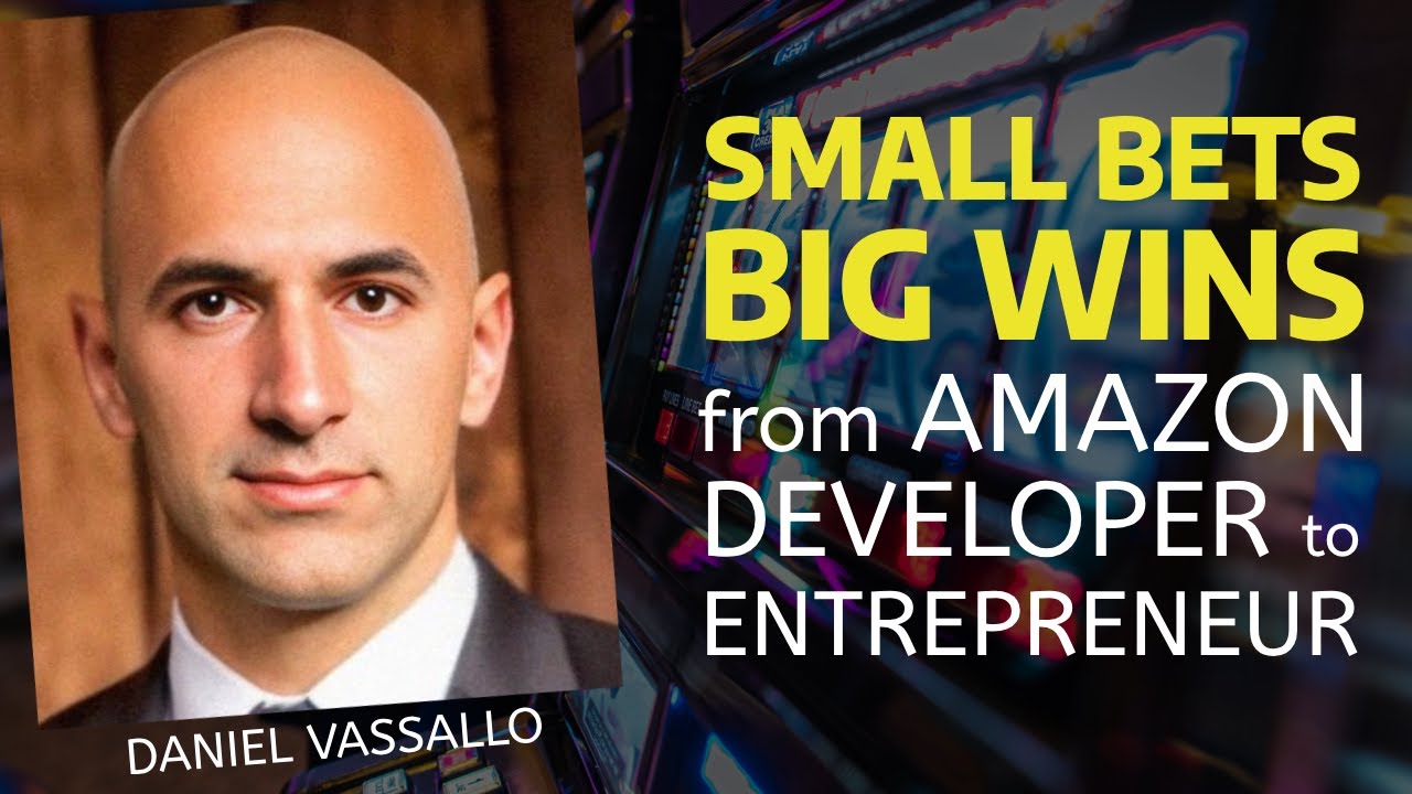 Small Bets Big Wins: with founder Daniel Vassallo E06
