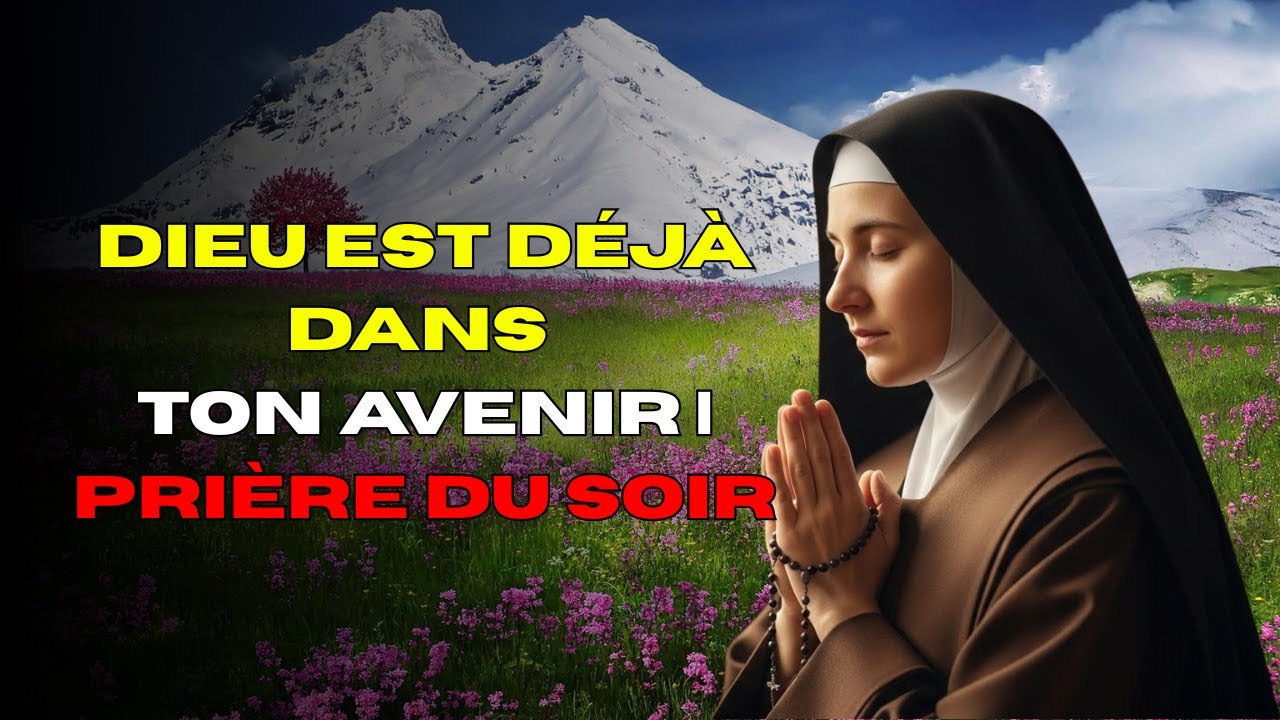 Dieu est déjà dans ton avenir | Prière du soir