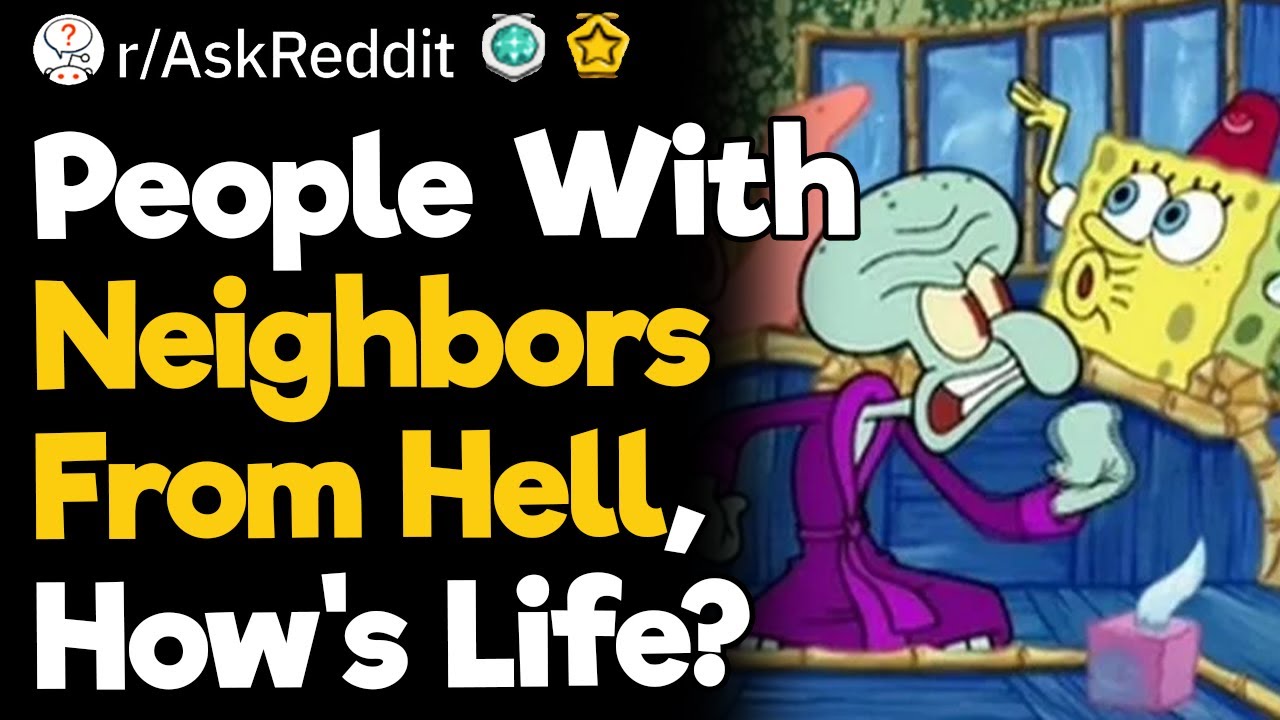 People With Neighbors From Hell, How's Life?