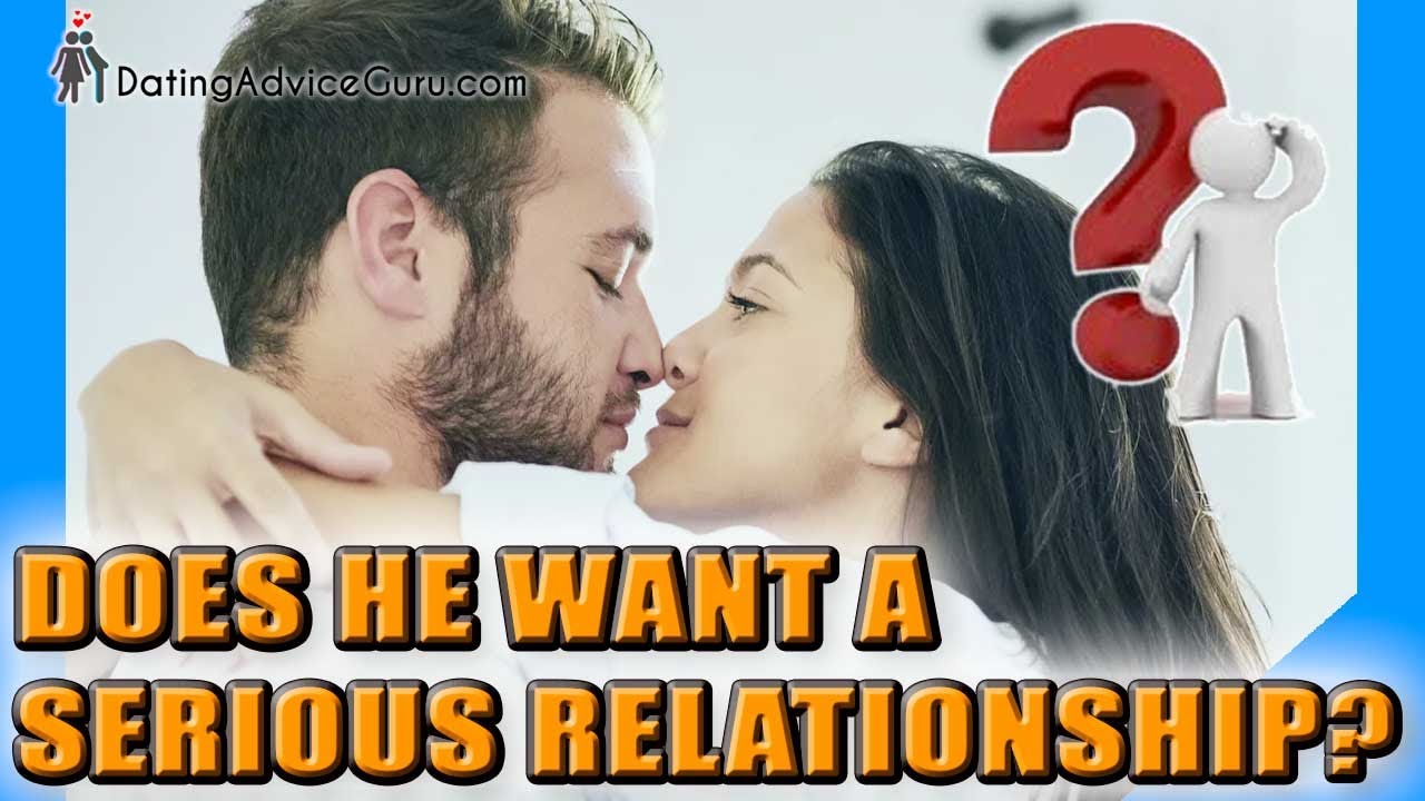 Does He Want A Serious Relationship With You? Watch for these 7 