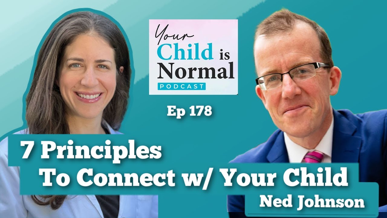 The Seven Principles to help Connection with your Child, with Ned Johnson