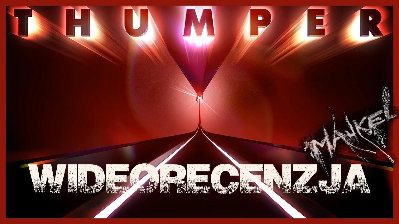 Thumper - Recenzja Majkela