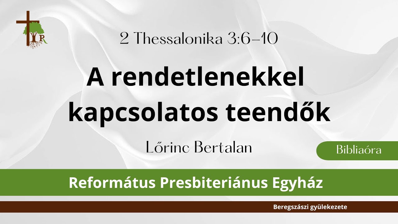 A rendetlenekkel kapcsolatos teendők · 2Thessalonika 3: 6-10 · Lőrinc Bertalan