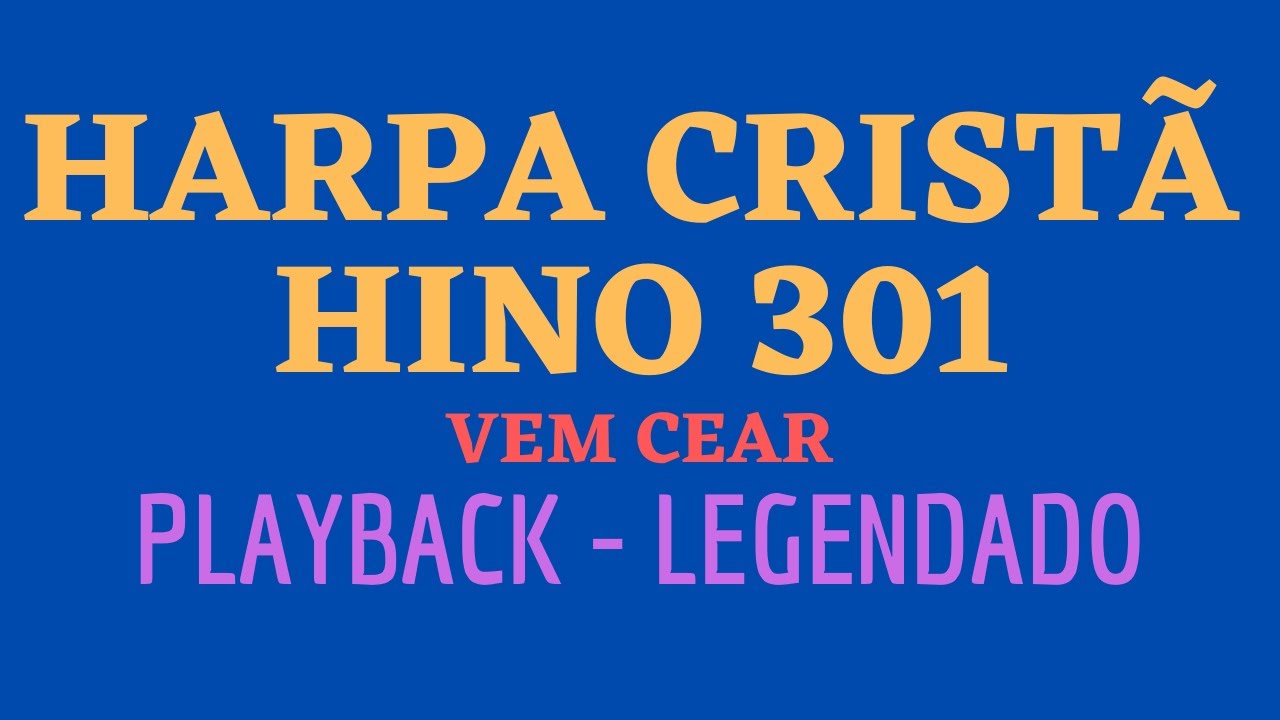 Harpa 301 | HARPA CRISTÃ 301 | Hino 301 Vem Cear | PLAYBACK - LEGENDADO (Atamilton Arcanjo)